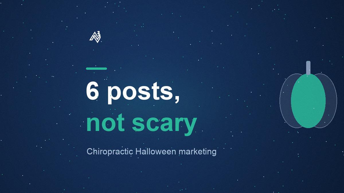 Chiropractic Halloween Marketing: 6 Posts That Aren't Scary