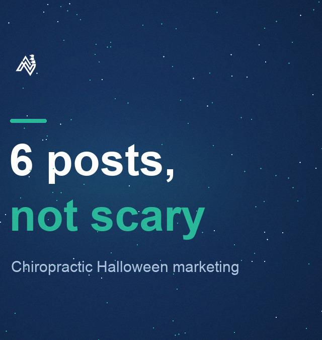 Chiropractic Halloween Marketing: 6 Posts That Aren't Scary